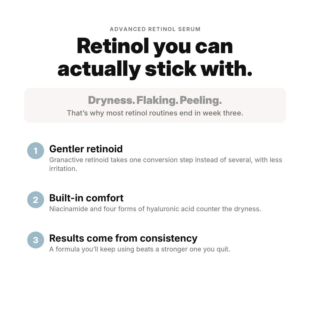 Advanced Retinol Serum is a retinol you can stick with: a gentler granactive retinoid with niacinamide and hyaluronic acid to counter dryness.